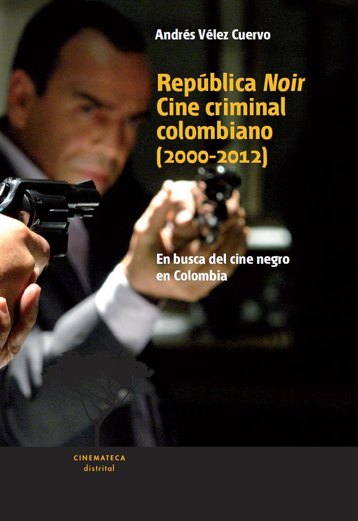 Imagen de apoyo de  República noir cine criminal colombiano (2000-2012): en busca del cine negro en Colombia